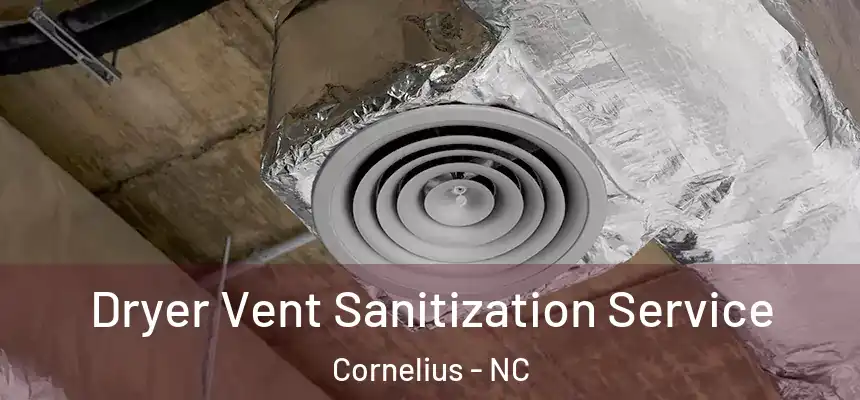  Dryer Vent Sanitization Service Cornelius - NC