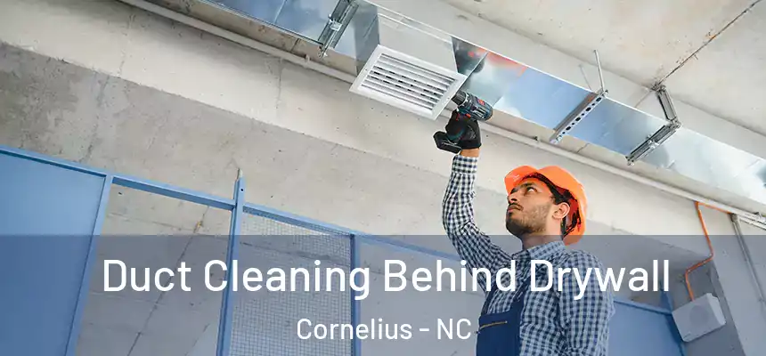 Duct Cleaning Behind Drywall Cornelius - NC