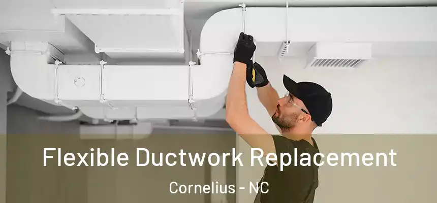 Flexible Ductwork Replacement Cornelius - NC