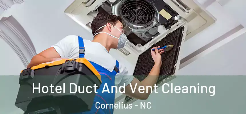 Hotel Duct And Vent Cleaning Cornelius - NC