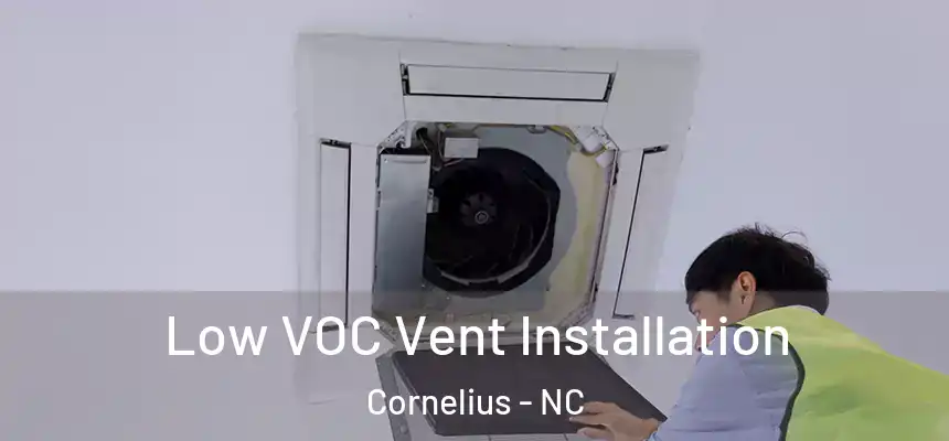  Low VOC Vent Installation Cornelius - NC