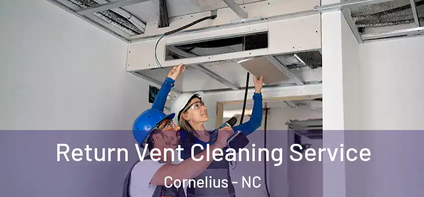  Return Vent Cleaning Service Cornelius - NC